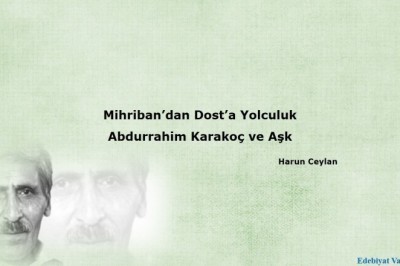 Mihriban’dan Dost’a Yolculuk Abdurrahim Karakoç ve Aşk - Harun CEYLAN